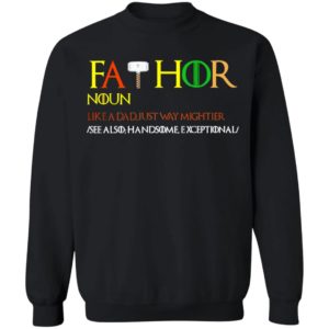 Thor Fathor Noun Like A Dad Just Way Mightier shirt