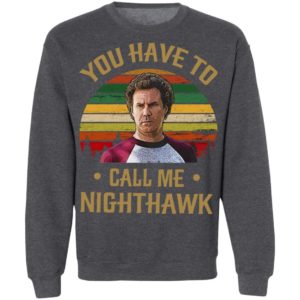 You Have To Call Me Nighthawk Vintage Shirt