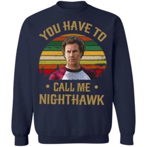 You Have To Call Me Nighthawk Vintage Shirt