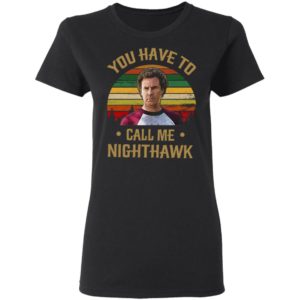 You Have To Call Me Nighthawk Vintage Shirt