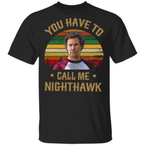 You Have To Call Me Nighthawk Vintage Shirt