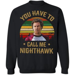 You Have To Call Me Nighthawk Vintage Shirt