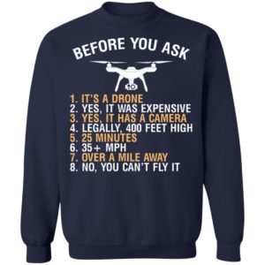 Before You Ask Its A Drone Yes It Was Expensive Shirt