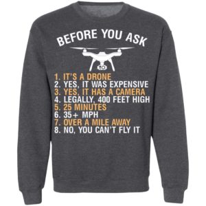 Before You Ask Its A Drone Yes It Was Expensive Shirt