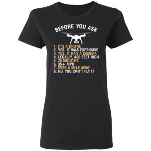 Before You Ask Its A Drone Yes It Was Expensive Shirt