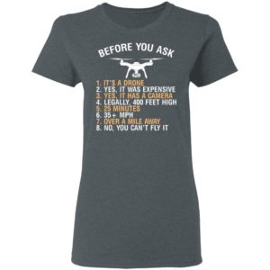 Before You Ask Its A Drone Yes It Was Expensive Shirt