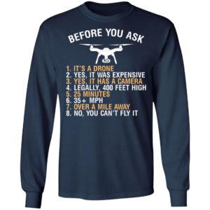 Before You Ask Its A Drone Yes It Was Expensive Shirt