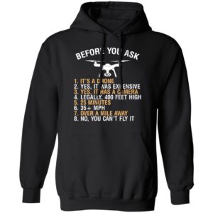 Before You Ask Its A Drone Yes It Was Expensive Shirt