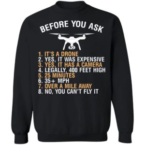 Before You Ask Its A Drone Yes It Was Expensive Shirt