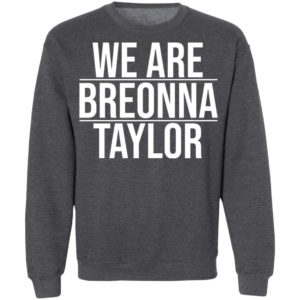 We Are Breonna Taylor Quote Shirt