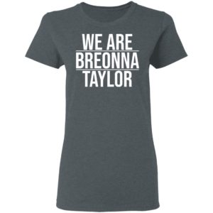 We Are Breonna Taylor Quote Shirt