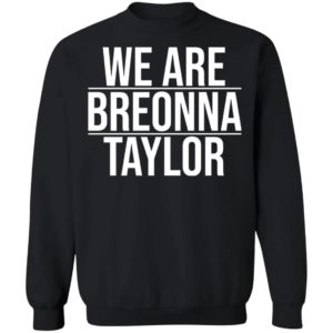 We Are Breonna Taylor Quote Shirt