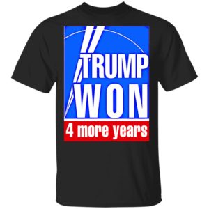 Trump won 4 more years election t-shirt