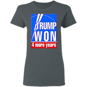 Trump won 4 more years election t-shirt
