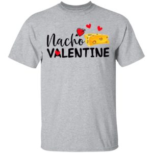Nacho Valentine Valentine’s Day Mexican Food Lovers shirt, Ladies Tee