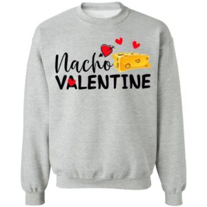 Nacho Valentine Valentine’s Day Mexican Food Lovers shirt, Ladies Tee