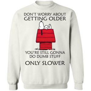 Snoopy Don’t Worry About Getting Older Snoopy Shirt