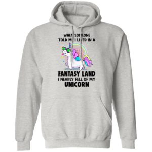 When Someone Told Me I Lived In A Fantasy Land I Nearly Fell Of My Unicorn Shirt