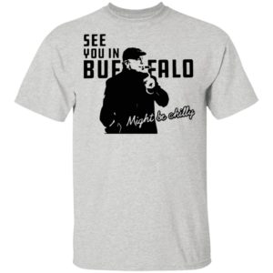 Steve Tasker See You In Buffalo Might Be Chilly shirt