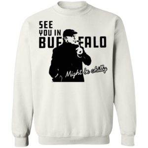 Steve Tasker See You In Buffalo Might Be Chilly shirt