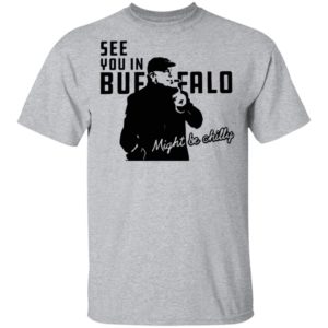 Steve Tasker See You In Buffalo Might Be Chilly shirt
