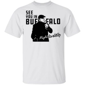 Steve Tasker See You In Buffalo Might Be Chilly shirt