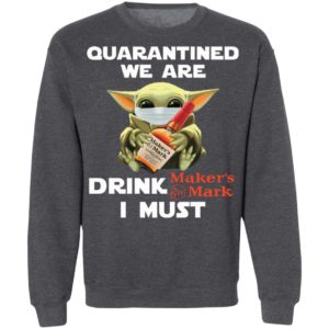 Baby Yoda Face Mask Quarantined We Are Drink Maker’s Mark I Must Shirt
