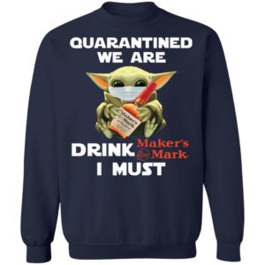 Baby Yoda Face Mask Quarantined We Are Drink Maker’s Mark I Must Shirt