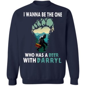 I Wanna Be The One Who Has A Beer With Darryl Big Foot Shirt