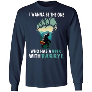 I Wanna Be The One Who Has A Beer With Darryl Big Foot Shirt