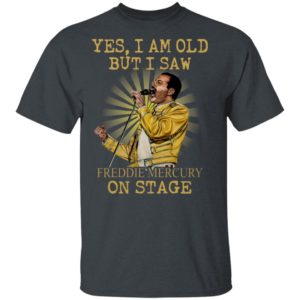 Yes I Am Old But I Saw Freddie Mercury On Stage Shirt