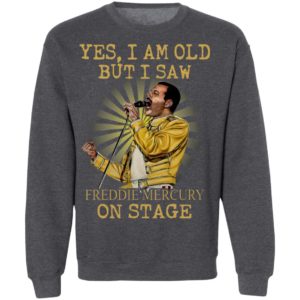Yes I Am Old But I Saw Freddie Mercury On Stage Shirt