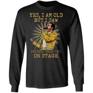 Yes I Am Old But I Saw Freddie Mercury On Stage Shirt
