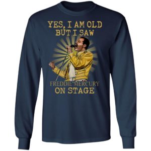 Yes I Am Old But I Saw Freddie Mercury On Stage Shirt