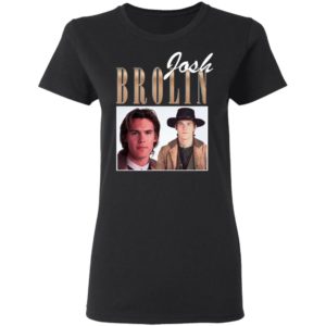 Josh Brolin Shirt, Ladies Tee