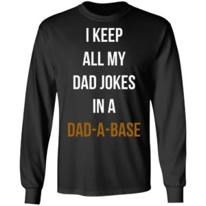 I Keep All My Dad Jokes In A Dad A Base Shirt, Hoodie