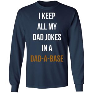 I Keep All My Dad Jokes In A Dad A Base Shirt, Hoodie