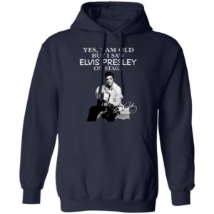 Yes I Am Old But I Saw Elvis Presley On Stage Shirt