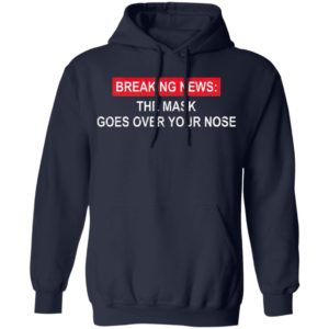 Breaking News The Mask Goes Over Your Nose Shirt