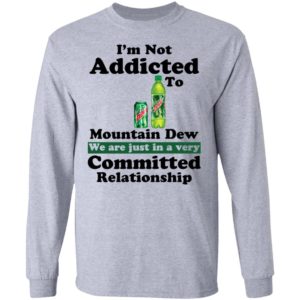 Im Not Addicted To Mountain Dew Shirt