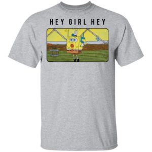 SpongeBob SquarePants Hey Girl Hey shirt