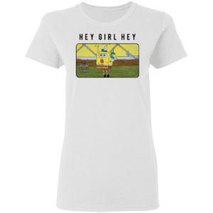 SpongeBob SquarePants Hey Girl Hey shirt