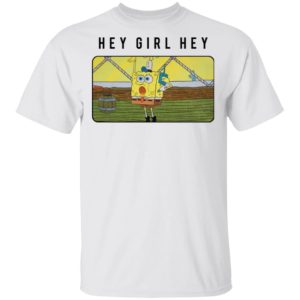SpongeBob SquarePants Hey Girl Hey shirt