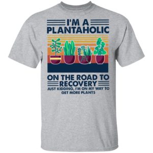 I’m A Plantaholic On The Road To Recovery Just Kidding I’m On My Way To Vintage Retro Shirt