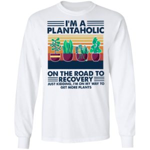 I’m A Plantaholic On The Road To Recovery Just Kidding I’m On My Way To Vintage Retro Shirt