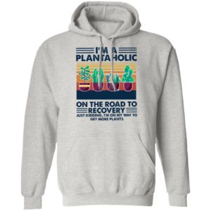 I’m A Plantaholic On The Road To Recovery Just Kidding I’m On My Way To Vintage Retro Shirt