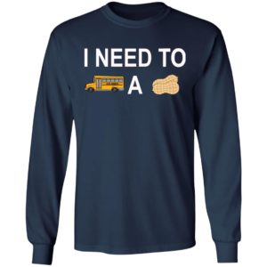 I Need to Bus School A Peanut Shirt
