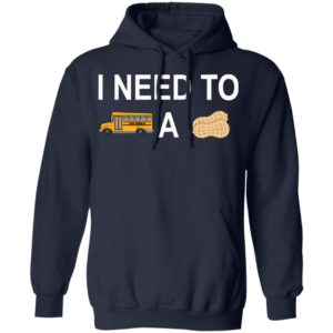 I Need to Bus School A Peanut Shirt