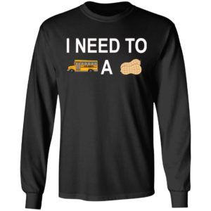 I Need to Bus School A Peanut Shirt
