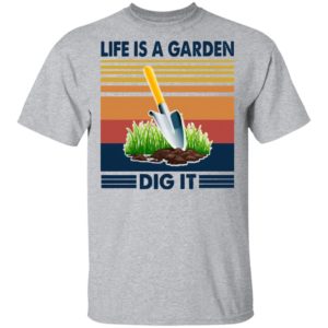 Life Is A Garden Dig It Vintage Retro Shirt